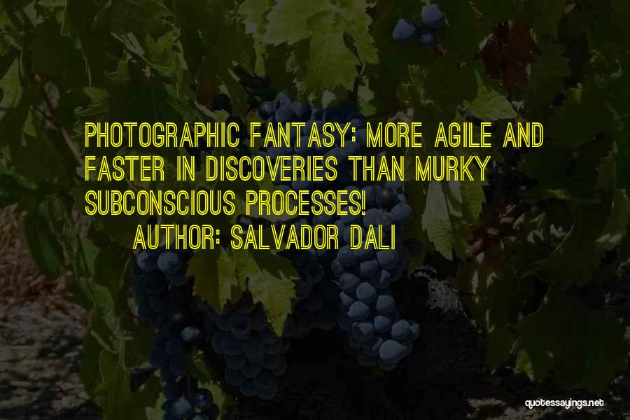 Salvador Dali Quotes: Photographic Fantasy: More Agile And Faster In Discoveries Than Murky Subconscious Processes!