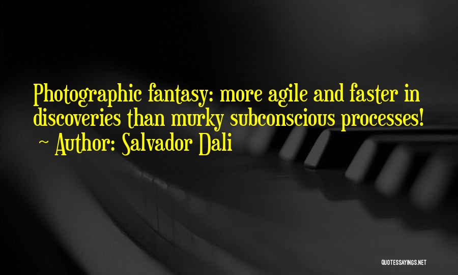 Salvador Dali Quotes: Photographic Fantasy: More Agile And Faster In Discoveries Than Murky Subconscious Processes!