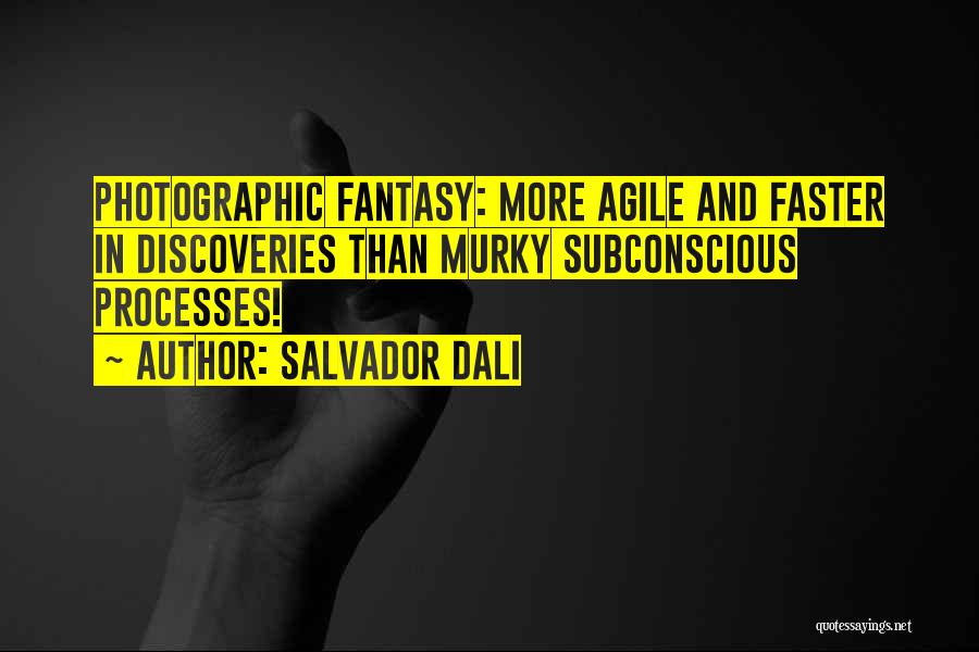 Salvador Dali Quotes: Photographic Fantasy: More Agile And Faster In Discoveries Than Murky Subconscious Processes!