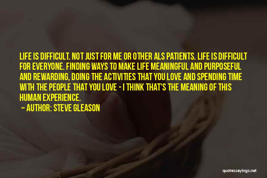 Steve Gleason Quotes: Life Is Difficult. Not Just For Me Or Other Als Patients. Life Is Difficult For Everyone. Finding Ways To Make