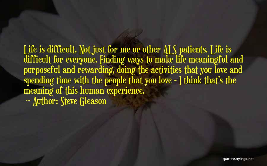 Steve Gleason Quotes: Life Is Difficult. Not Just For Me Or Other Als Patients. Life Is Difficult For Everyone. Finding Ways To Make