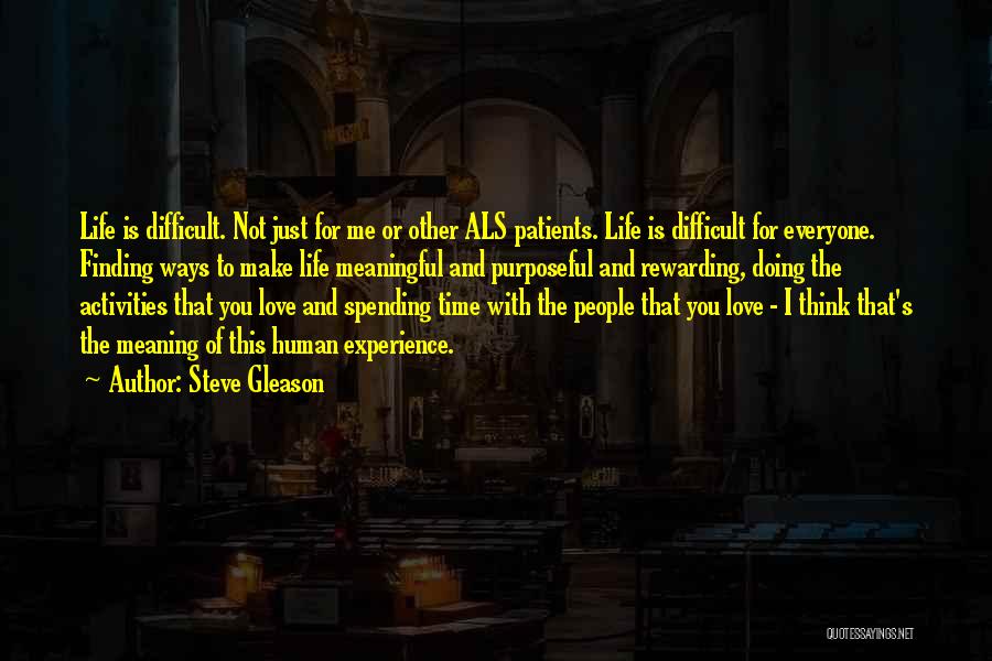 Steve Gleason Quotes: Life Is Difficult. Not Just For Me Or Other Als Patients. Life Is Difficult For Everyone. Finding Ways To Make