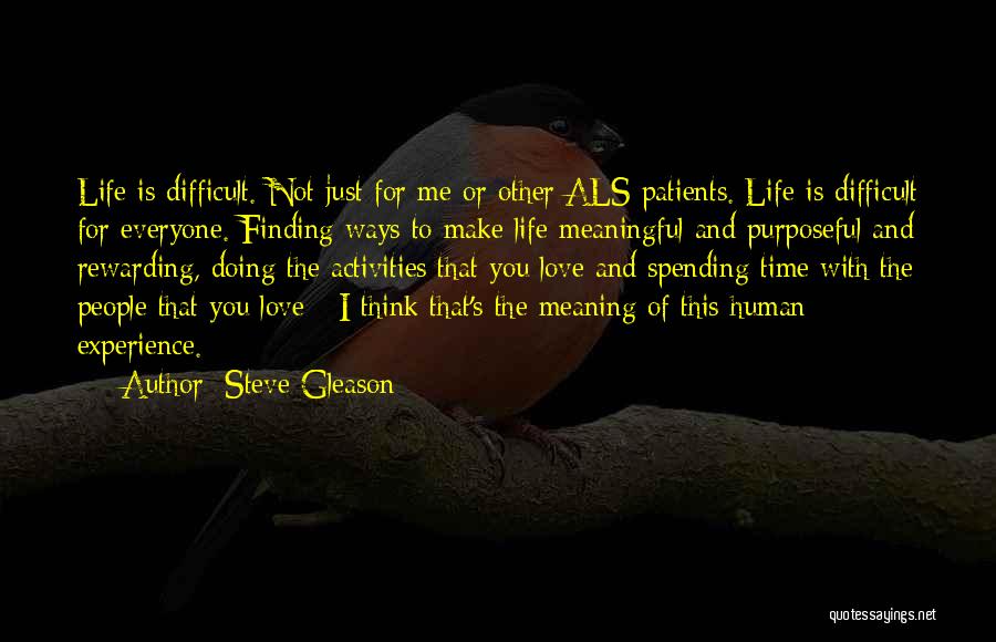 Steve Gleason Quotes: Life Is Difficult. Not Just For Me Or Other Als Patients. Life Is Difficult For Everyone. Finding Ways To Make