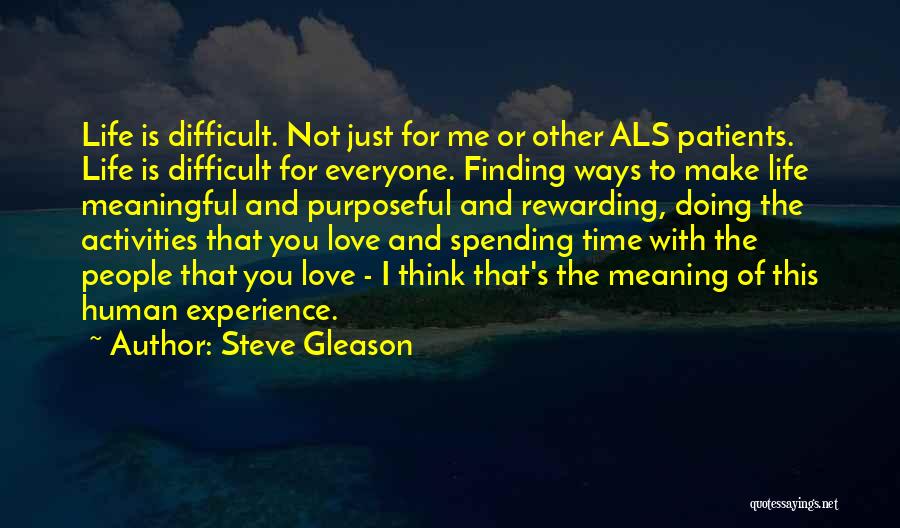 Steve Gleason Quotes: Life Is Difficult. Not Just For Me Or Other Als Patients. Life Is Difficult For Everyone. Finding Ways To Make