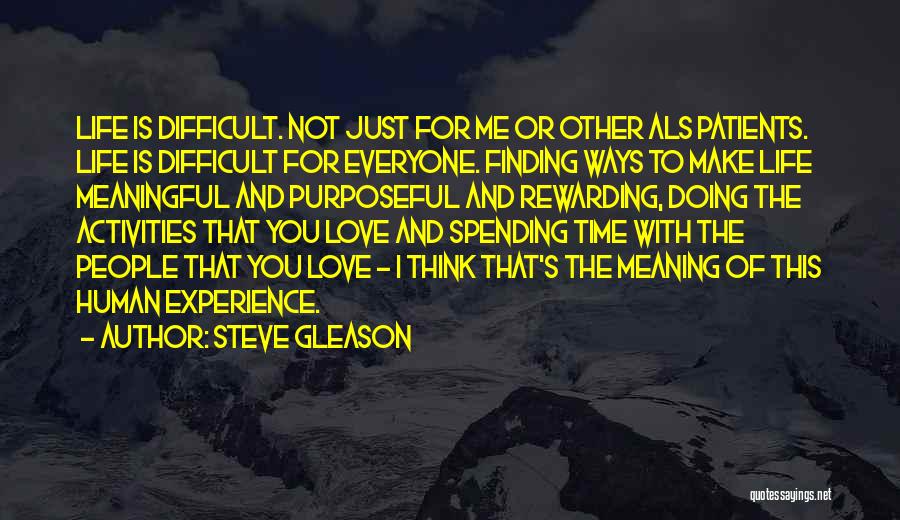 Steve Gleason Quotes: Life Is Difficult. Not Just For Me Or Other Als Patients. Life Is Difficult For Everyone. Finding Ways To Make