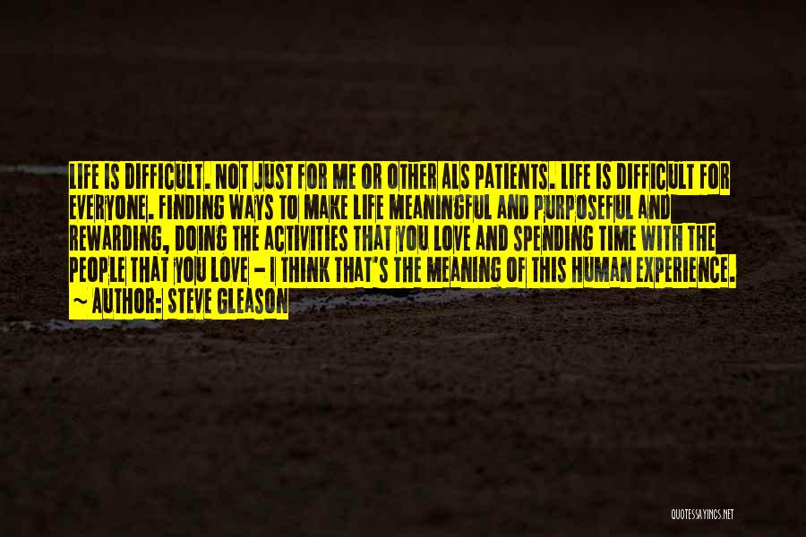 Steve Gleason Quotes: Life Is Difficult. Not Just For Me Or Other Als Patients. Life Is Difficult For Everyone. Finding Ways To Make