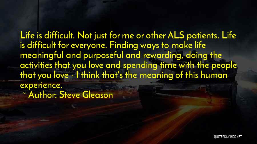 Steve Gleason Quotes: Life Is Difficult. Not Just For Me Or Other Als Patients. Life Is Difficult For Everyone. Finding Ways To Make