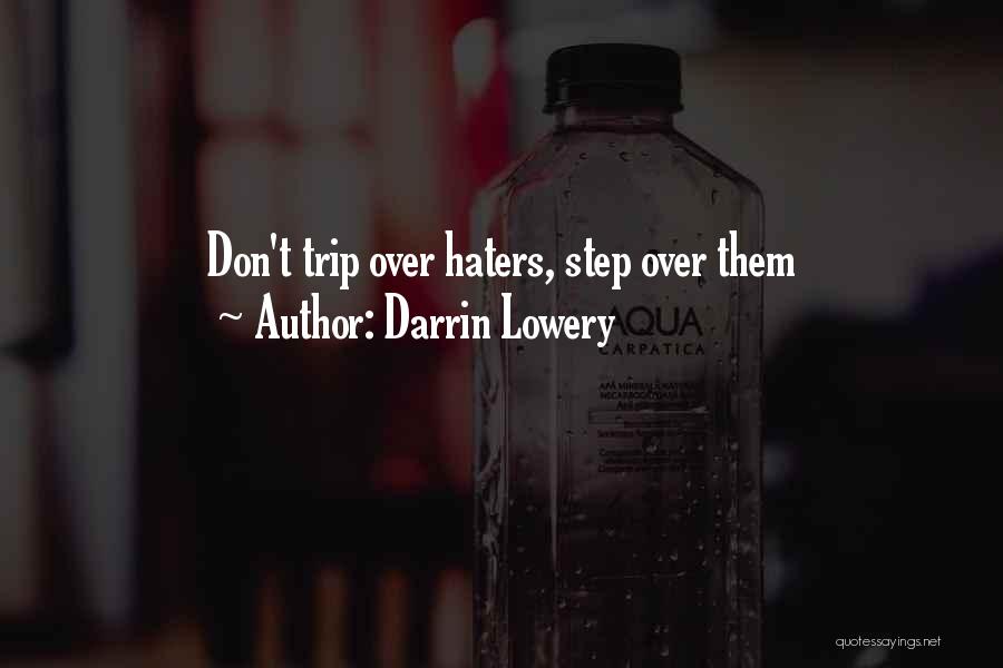 Darrin Lowery Quotes: Don't Trip Over Haters, Step Over Them