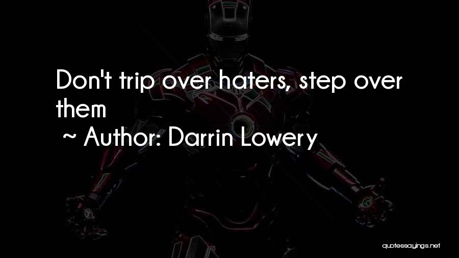 Darrin Lowery Quotes: Don't Trip Over Haters, Step Over Them