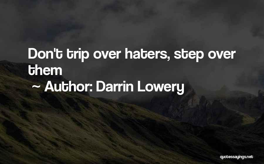 Darrin Lowery Quotes: Don't Trip Over Haters, Step Over Them