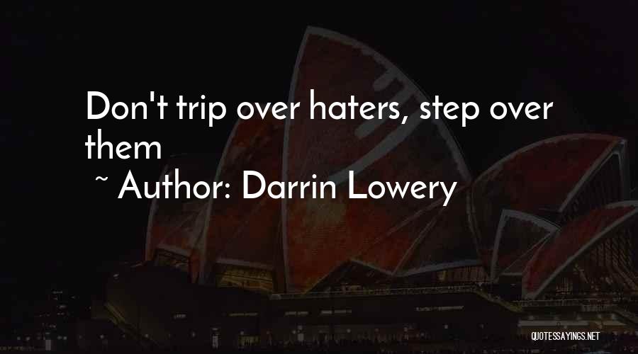 Darrin Lowery Quotes: Don't Trip Over Haters, Step Over Them