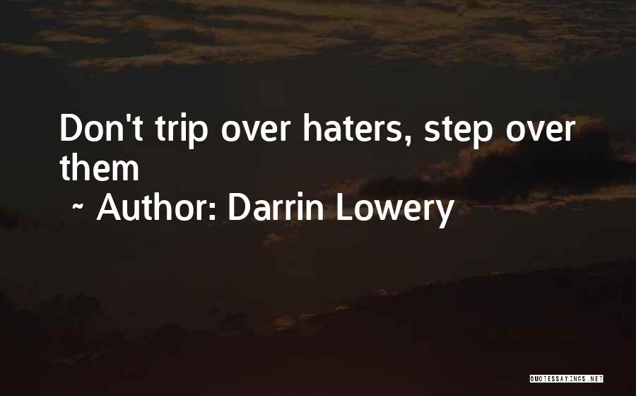 Darrin Lowery Quotes: Don't Trip Over Haters, Step Over Them