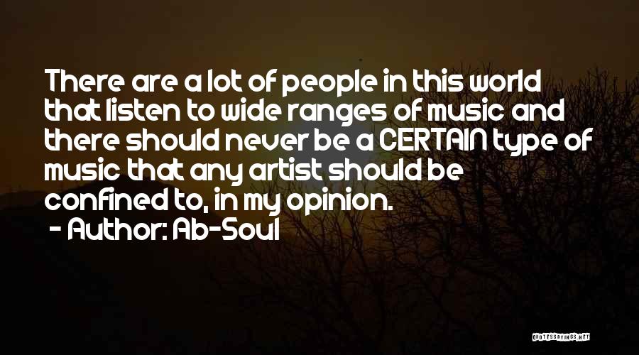 Ab-Soul Quotes: There Are A Lot Of People In This World That Listen To Wide Ranges Of Music And There Should Never