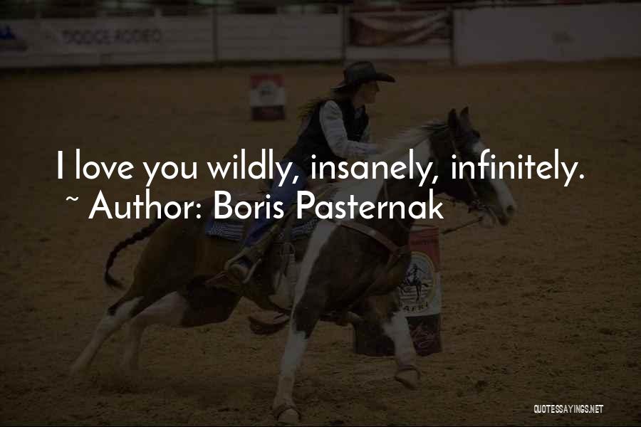 Boris Pasternak Quotes: I Love You Wildly, Insanely, Infinitely.