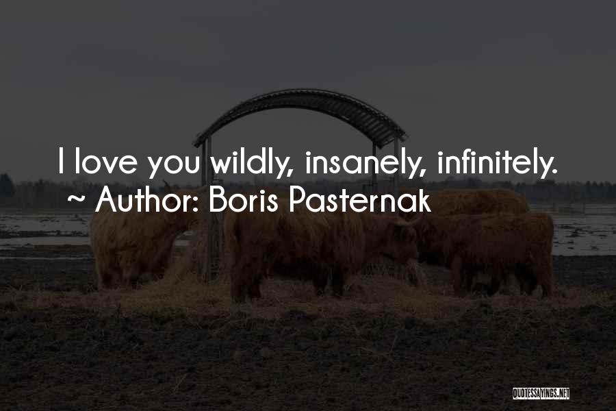 Boris Pasternak Quotes: I Love You Wildly, Insanely, Infinitely.