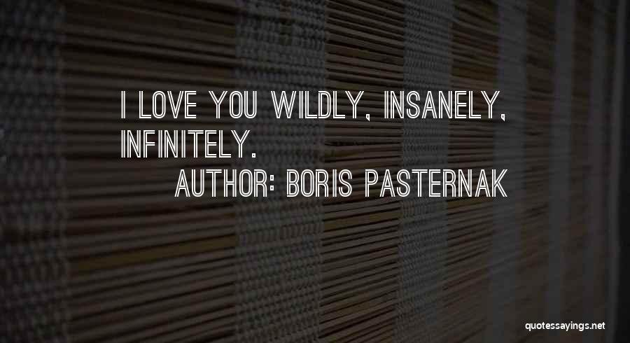 Boris Pasternak Quotes: I Love You Wildly, Insanely, Infinitely.
