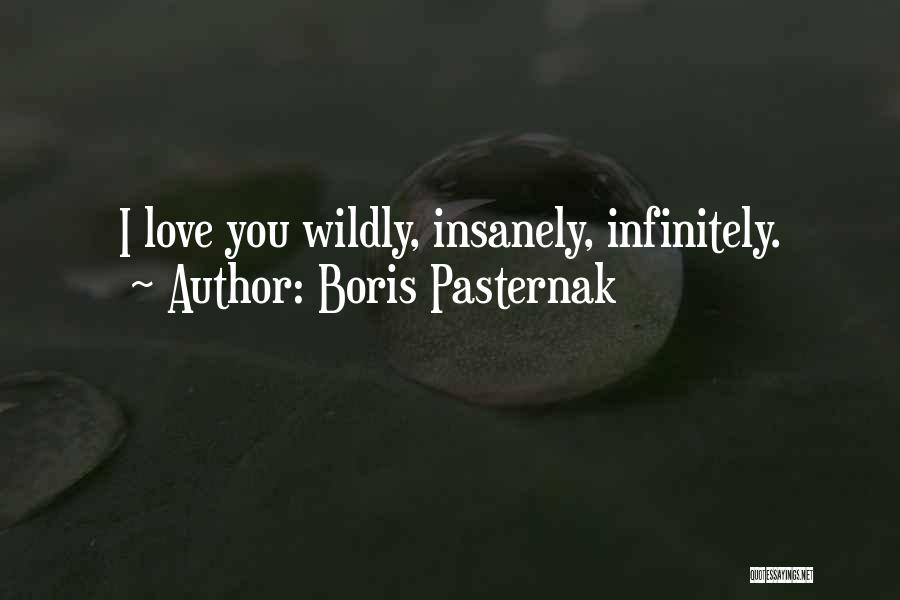 Boris Pasternak Quotes: I Love You Wildly, Insanely, Infinitely.