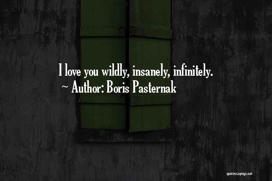 Boris Pasternak Quotes: I Love You Wildly, Insanely, Infinitely.