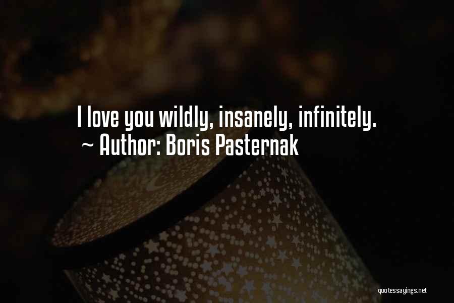 Boris Pasternak Quotes: I Love You Wildly, Insanely, Infinitely.