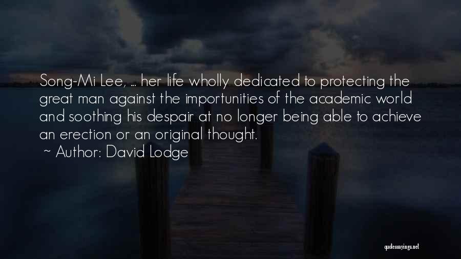 David Lodge Quotes: Song-mi Lee, ... Her Life Wholly Dedicated To Protecting The Great Man Against The Importunities Of The Academic World And