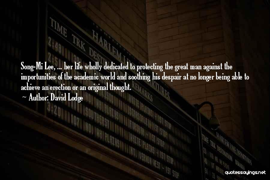 David Lodge Quotes: Song-mi Lee, ... Her Life Wholly Dedicated To Protecting The Great Man Against The Importunities Of The Academic World And