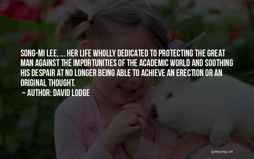 David Lodge Quotes: Song-mi Lee, ... Her Life Wholly Dedicated To Protecting The Great Man Against The Importunities Of The Academic World And