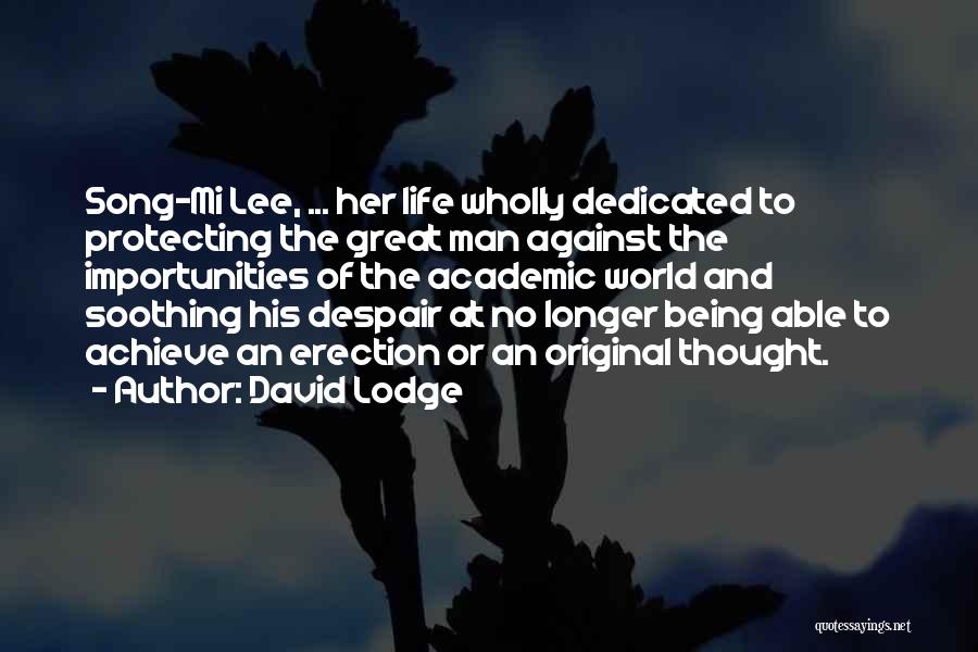 David Lodge Quotes: Song-mi Lee, ... Her Life Wholly Dedicated To Protecting The Great Man Against The Importunities Of The Academic World And