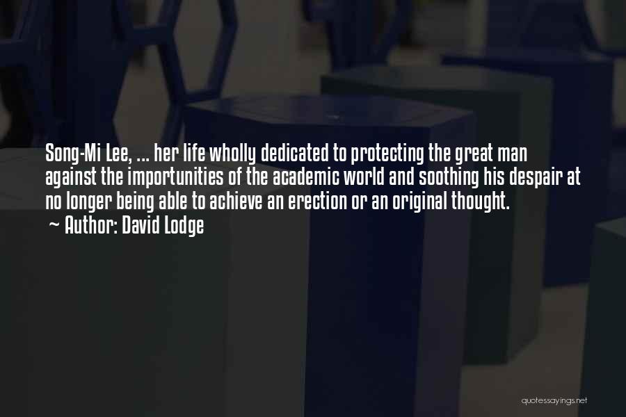 David Lodge Quotes: Song-mi Lee, ... Her Life Wholly Dedicated To Protecting The Great Man Against The Importunities Of The Academic World And