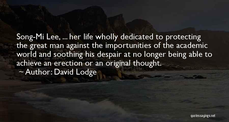David Lodge Quotes: Song-mi Lee, ... Her Life Wholly Dedicated To Protecting The Great Man Against The Importunities Of The Academic World And