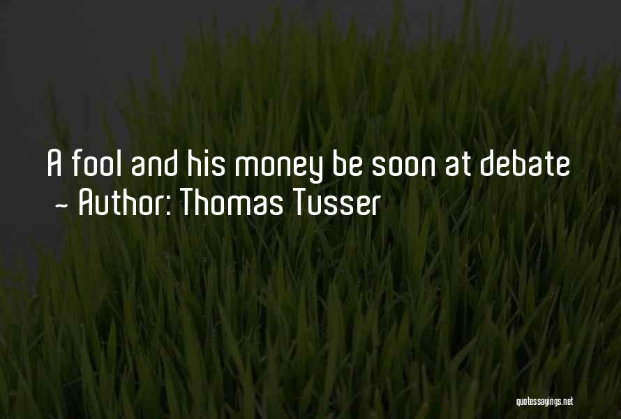 Thomas Tusser Quotes: A Fool And His Money Be Soon At Debate