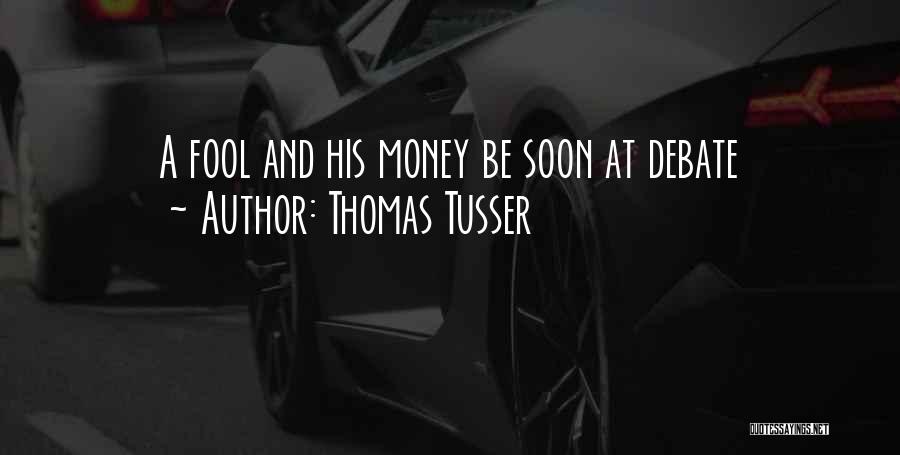 Thomas Tusser Quotes: A Fool And His Money Be Soon At Debate