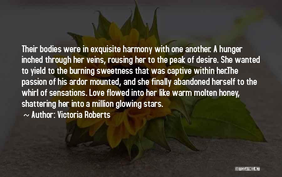 Victoria Roberts Quotes: Their Bodies Were In Exquisite Harmony With One Another. A Hunger Inched Through Her Veins, Rousing Her To The Peak