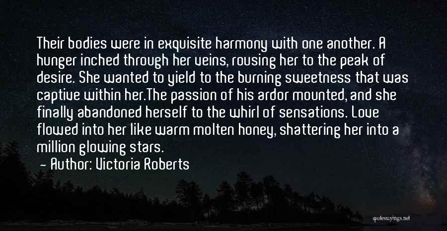 Victoria Roberts Quotes: Their Bodies Were In Exquisite Harmony With One Another. A Hunger Inched Through Her Veins, Rousing Her To The Peak