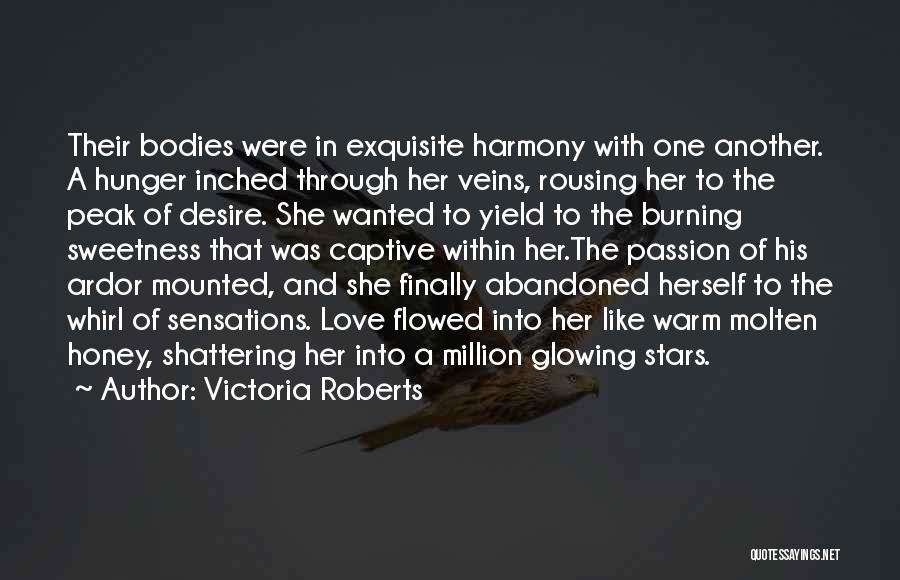 Victoria Roberts Quotes: Their Bodies Were In Exquisite Harmony With One Another. A Hunger Inched Through Her Veins, Rousing Her To The Peak