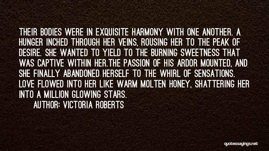 Victoria Roberts Quotes: Their Bodies Were In Exquisite Harmony With One Another. A Hunger Inched Through Her Veins, Rousing Her To The Peak