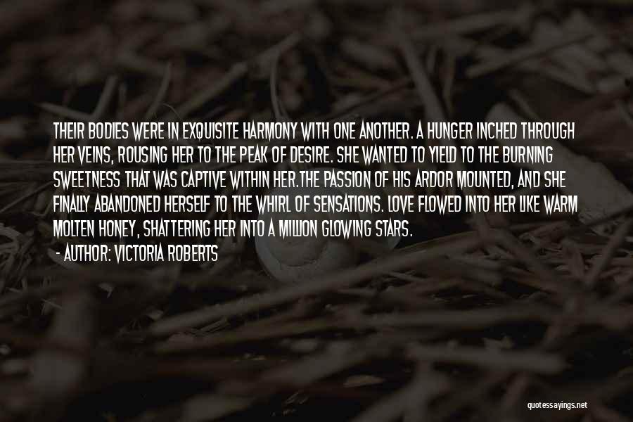 Victoria Roberts Quotes: Their Bodies Were In Exquisite Harmony With One Another. A Hunger Inched Through Her Veins, Rousing Her To The Peak
