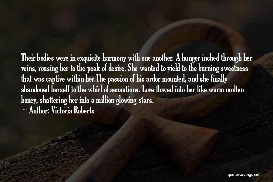 Victoria Roberts Quotes: Their Bodies Were In Exquisite Harmony With One Another. A Hunger Inched Through Her Veins, Rousing Her To The Peak