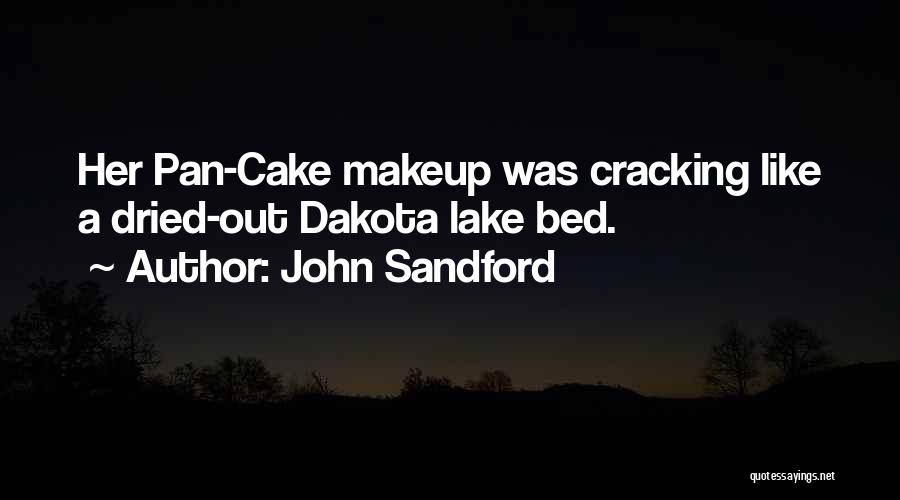 John Sandford Quotes: Her Pan-cake Makeup Was Cracking Like A Dried-out Dakota Lake Bed.