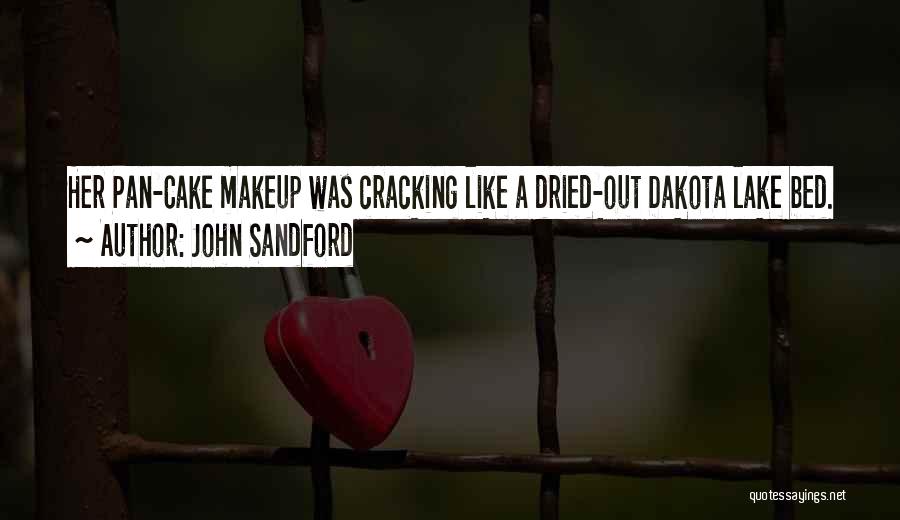 John Sandford Quotes: Her Pan-cake Makeup Was Cracking Like A Dried-out Dakota Lake Bed.