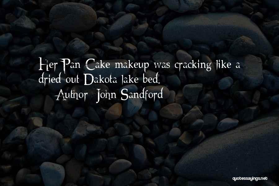 John Sandford Quotes: Her Pan-cake Makeup Was Cracking Like A Dried-out Dakota Lake Bed.