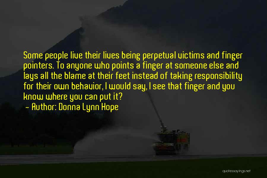 Donna Lynn Hope Quotes: Some People Live Their Lives Being Perpetual Victims And Finger Pointers. To Anyone Who Points A Finger At Someone Else