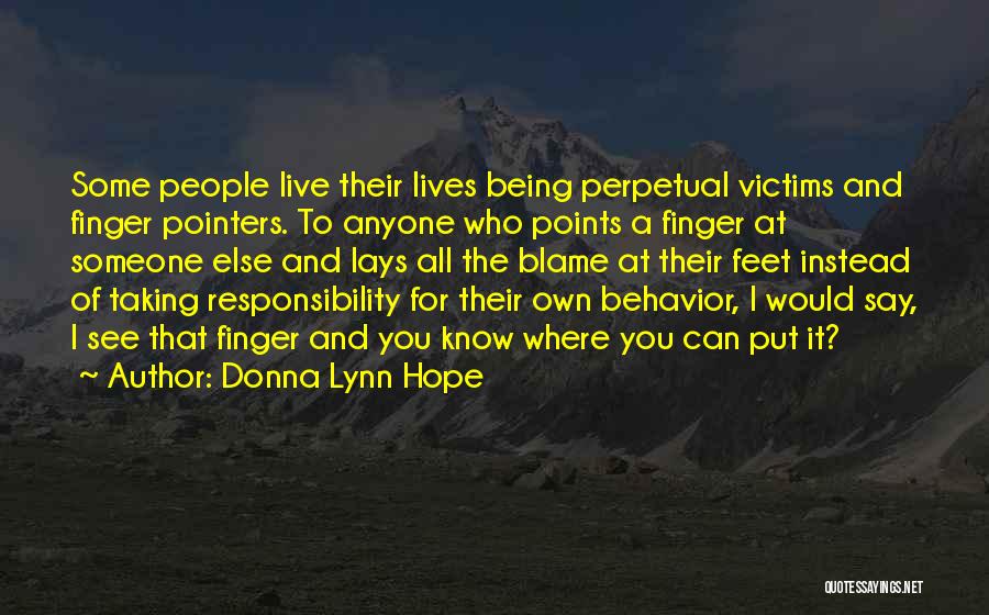 Donna Lynn Hope Quotes: Some People Live Their Lives Being Perpetual Victims And Finger Pointers. To Anyone Who Points A Finger At Someone Else