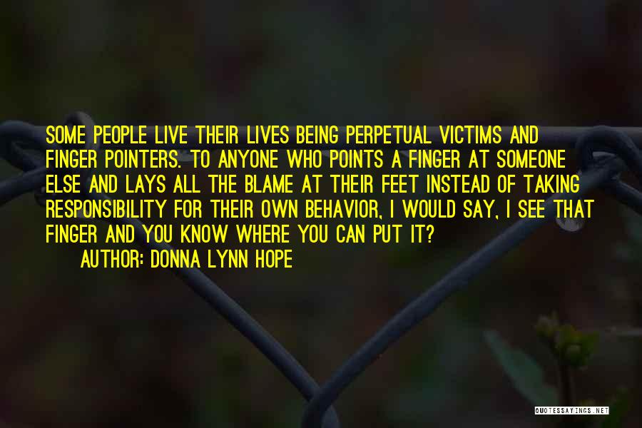 Donna Lynn Hope Quotes: Some People Live Their Lives Being Perpetual Victims And Finger Pointers. To Anyone Who Points A Finger At Someone Else