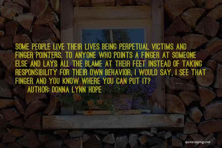 Donna Lynn Hope Quotes: Some People Live Their Lives Being Perpetual Victims And Finger Pointers. To Anyone Who Points A Finger At Someone Else