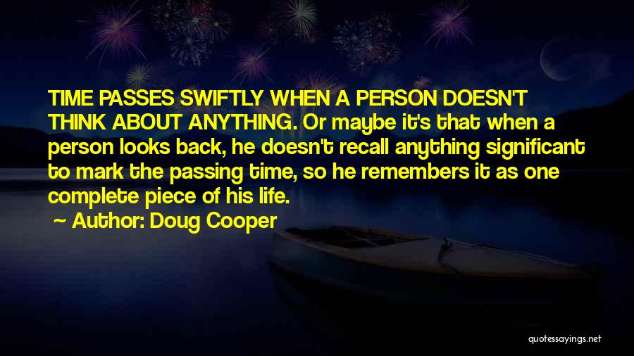 Doug Cooper Quotes: Time Passes Swiftly When A Person Doesn't Think About Anything. Or Maybe It's That When A Person Looks Back, He