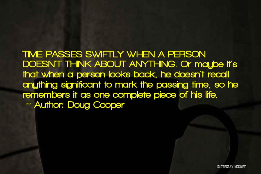 Doug Cooper Quotes: Time Passes Swiftly When A Person Doesn't Think About Anything. Or Maybe It's That When A Person Looks Back, He