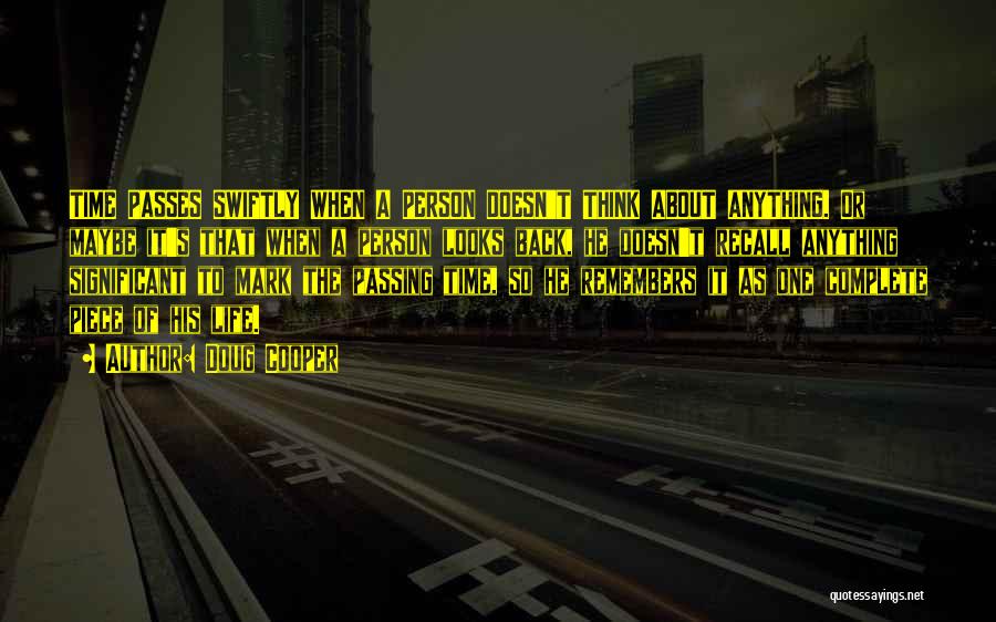 Doug Cooper Quotes: Time Passes Swiftly When A Person Doesn't Think About Anything. Or Maybe It's That When A Person Looks Back, He