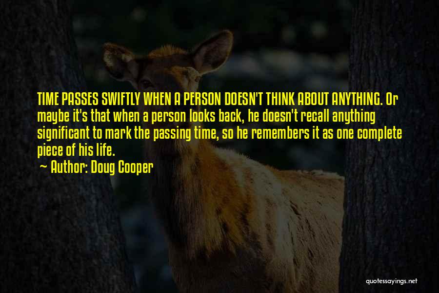 Doug Cooper Quotes: Time Passes Swiftly When A Person Doesn't Think About Anything. Or Maybe It's That When A Person Looks Back, He