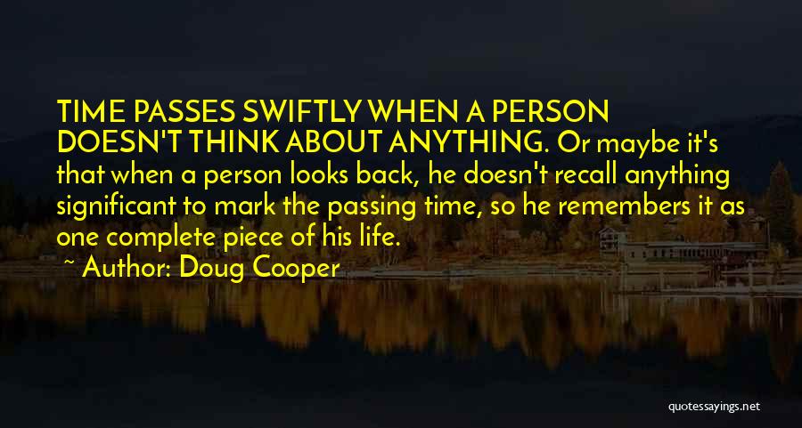 Doug Cooper Quotes: Time Passes Swiftly When A Person Doesn't Think About Anything. Or Maybe It's That When A Person Looks Back, He