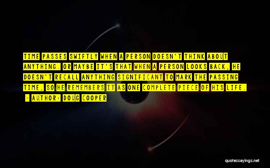 Doug Cooper Quotes: Time Passes Swiftly When A Person Doesn't Think About Anything. Or Maybe It's That When A Person Looks Back, He